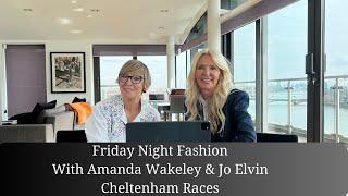 Friday Night Fashion - Cheltenham Races With Amanda Wakeley and Jo Elvin
