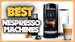 10 Best Nespresso Machines 2023