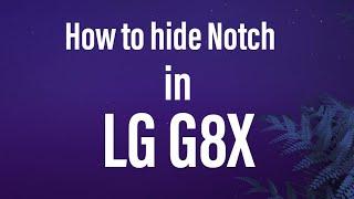 Lg g8x | How to hide notch