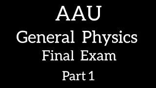 Addis Ababa University General Physics Final Exam part 1