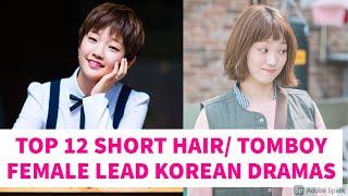 TOP 12 SHORT HAIR/ TOMBOYISH FEMALE LEAD KOREAN DRAMAS