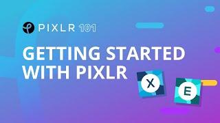 PIXLR 101 Episode 1: Getting Started