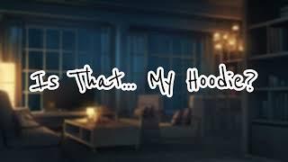 [M4F] Your best friend finds you wearing his hoodie [ASMR] (lots of teasing) (silly) (friends to..?)