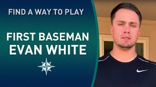 #FindAWayToPlay | Mariners First Baseman Evan White