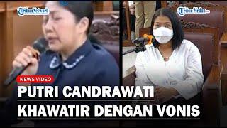 Putri Candrawati Khawatir dengan Vonis yang Dijatuhkan oleh Majelis Hakim