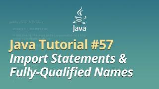 Java Tutorial for Beginners - Learn Java - #57 - Import Statements & Fully Qualified Names