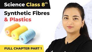 Class 8 Science Chapter 3 | Synthetic Fibres And Plastics Full Chapter Explanation (Part 1)