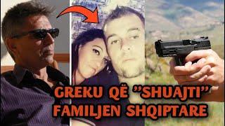 MONSTRA GREK QË M@SAKROI FAMILJEN SHQIPTARE