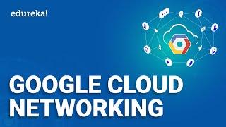 Google Cloud Networking | Google Cloud VPC | Google Cloud Platform Training | Edureka