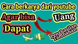 Cara Berkarya Dari Youtube Agar Bisa Menghasilkan Uang Tambahan