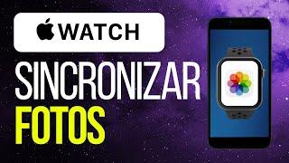 Cómo sincronizar mis fotos a mi Apple Watch