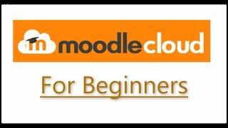 Moodle for Beginners, An introduction to the free moodle cloud.