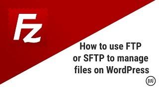 How to use FTP or SFTP to manage files on WordPress