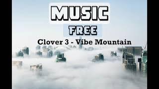 NO COPYRIGHT MUSIC |Clover 3 - Vibe Mountain | (Free Music)