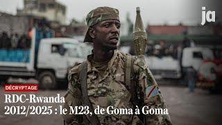 RDC-Rwanda : 2012 à 2025, le M23 à Goma d’une conquête à l’autre