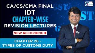 Ch.26 Types of Customs Duties || CA/CS/CMA Final IDT || Chapter-Wise Revision Lectures #cmafinalidt