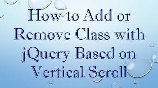 How to Add or Remove Class with jQuery Based on Vertical Scroll