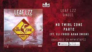 Leaf Lzz - No Twirl Zone  Part. 2  (Ft. Eli Fross & Rah Swish )