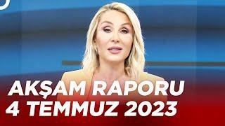 Pınar Işık Ardor ile Akşam Raporu – 4 Temmuz 2023