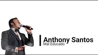 Anthony Santos -Mal Educado (Letras)