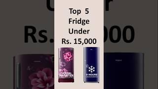 Top 5 Best Fridge under ₹15,000 in India 2024