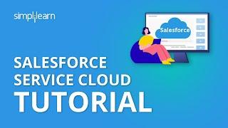 Salesforce Service Cloud Tutorial | Service Cloud In Salesforce | Salesforce Training | Simplilearn