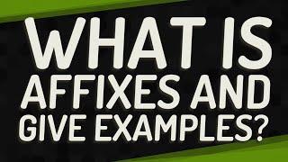 What is affixes and give examples?