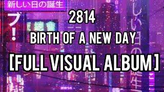 2814 - Birth of a new day [FULL VISUAL ALBUM]