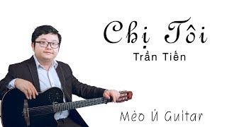 Chị Tôi (Trần Tiến Guitar) Guitar Solo Cover | Mèo Ú Guitar | Nghe Xong Lại Thấy Nhớ Nhà