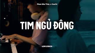  Tim Ngủ Đông - Phan Như Thùy x CaoTri | Lofi Lyrics | Đừng Bước Vào Trong Thế Giới Của Em