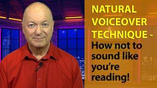 NATURAL VOICEOVERS   HOW NOT TO SOUND AS IF YOU'RE READING