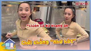 Quỳnh Quỳnh "chửi như hát" khi chiên cá cho chồng yêu Dương Lâm mà chồng không ăn