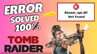 How to Fix Tomb Raider steam_api.dll Was Not Found Error