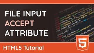 Using the "accept" attribute on File Inputs - HTML Tutorial