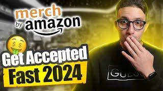 How To Get ACCEPTED To Merch By Amazon Fast in 2024? It's Easier Than You Think!