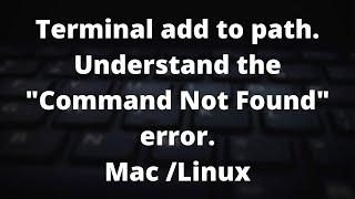 Terminal add to $PATH: Fix "command not found" error (Linux & Mac)