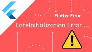 [Solved] LateInitializationError: Field has not been initialized Error in Flutter