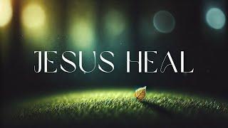 JESUS HEAL - Prayer Worship Instrumental | Christian Relaxation