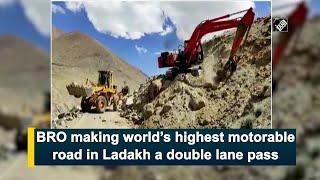 BRO making world’s highest motorable road in Ladakh a double lane pass