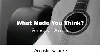 Avery Anna - What Made You Think? (Acoustic Karaoke)