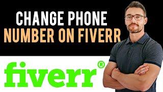  How to Change Fiverr Account Phone Number (Full Guide)