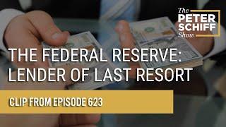 The Federal Reserve: Lender Of Last Resort - The Peter Schiff Show