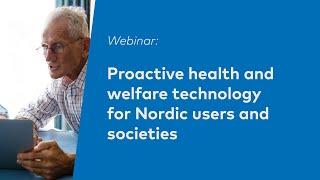 Webinar: Proactive health and welfare technology for Nordic users and societies