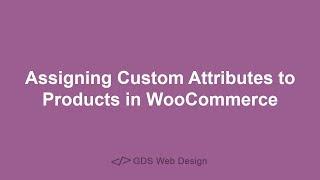 Assigning Custom Attributes to Products in WooCommerce