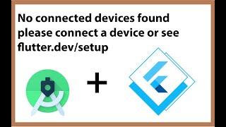 How to Flutter App run On Real Device-No connected devices found; please connect a device in Flutter