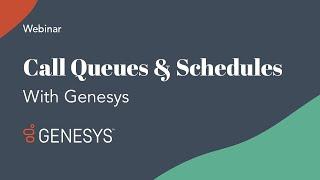 Genesys Cloud Call Queues & Scheduling