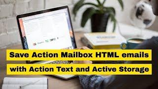 How to save Action Mailbox inbound HTML emails with Action Text & ActiveStorage | Preview