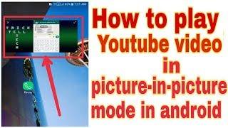 how to play youtube video in picture in picture mode [Android] simple trick