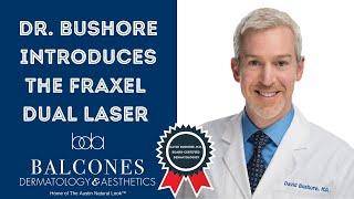 David Bushore, MD Introduces the Fraxel Dual Laser | Austin, TX | Balcones Dermatology & Aesthetics