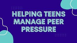 Helping Teens Manage Peer Pressure